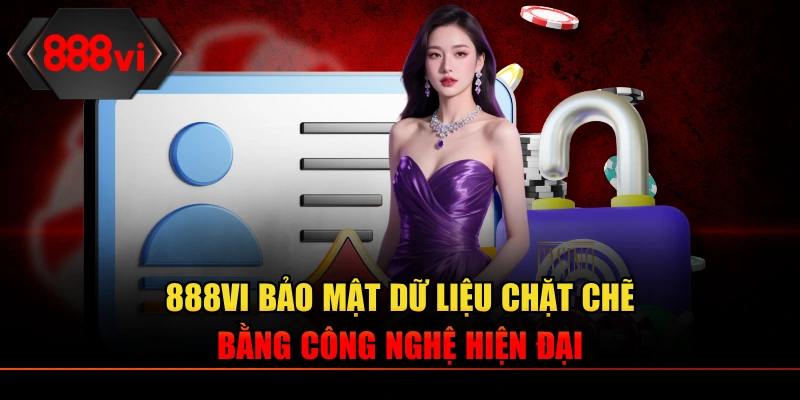 888VI bảo mật dữ liệu chặt chẽ bằng công nghệ hiện đại