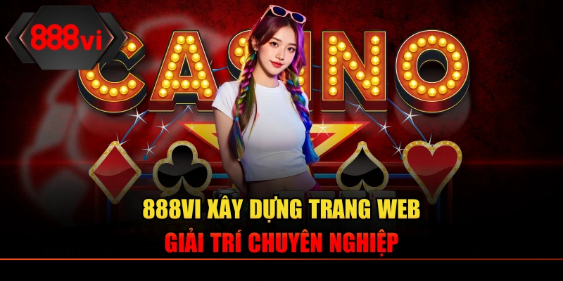 888VI xây dựng trang web giải trí chuyên nghiệp