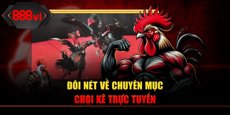 Đôi nét về chuyên mục chọi kê trực tuyến