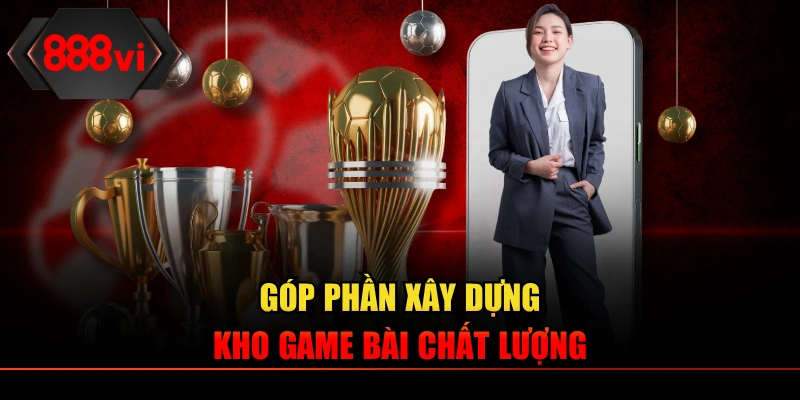 Góp phần xây dựng kho game bài chất lượng