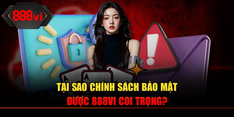 Lý do chính sách bảo mật 888VI là một phần không thể thiếu