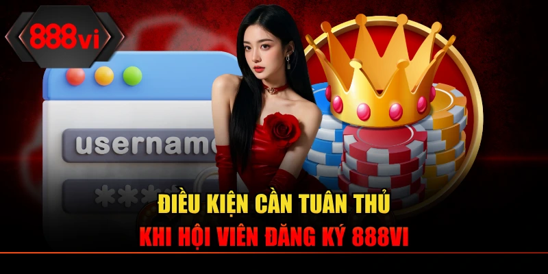 Điều kiện cần tuân thủ khi hội viên đăng ký 888VI
