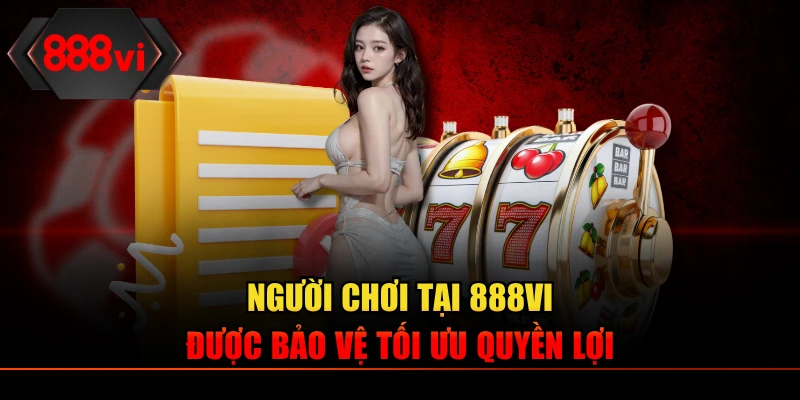 Người chơi tại 888VI được bảo vệ tối ưu quyền lợi