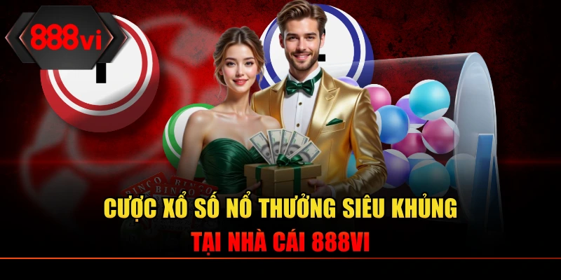 Cược xổ số là cơ hội nhận quà siêu khủng tại nhà cái 888VI