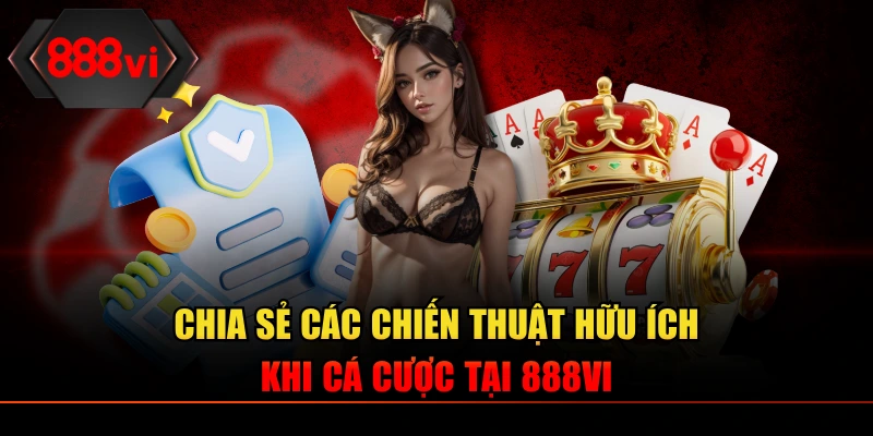 Cập nhật các chiến thuật cá cược hay, tỷ lệ thắng cao dễ dàng