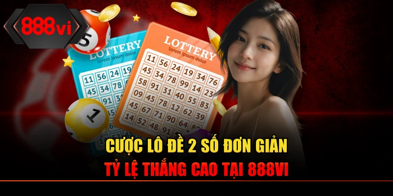Mẹo Chơi Lô Đề 2 Số - Cơ Hội Thắng Lớn, Đơn Giản Tại 888VI