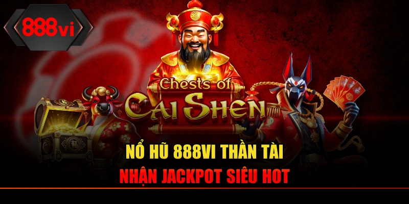 Nổ hũ 888VI Thần Tài nhận jackpot siêu hot