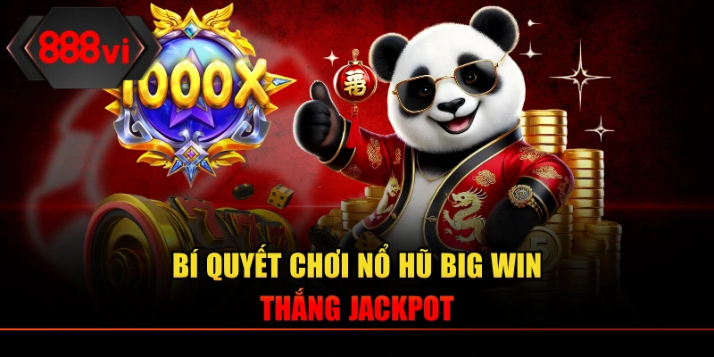 Bí quyết chơi Nổ Hũ Big Win thắng Jackpot