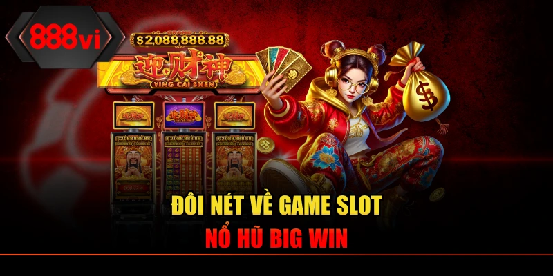 Đôi nét về game slot Nổ Hũ Big Win