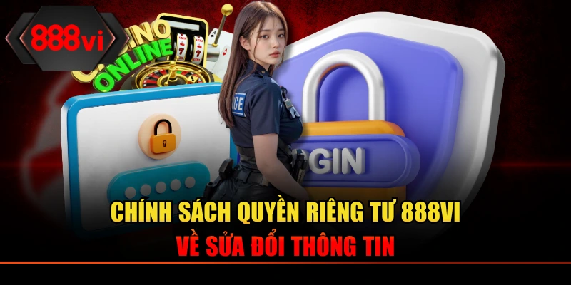 Chính sách quyền riêng tư 888VI về sửa đổi thông tin