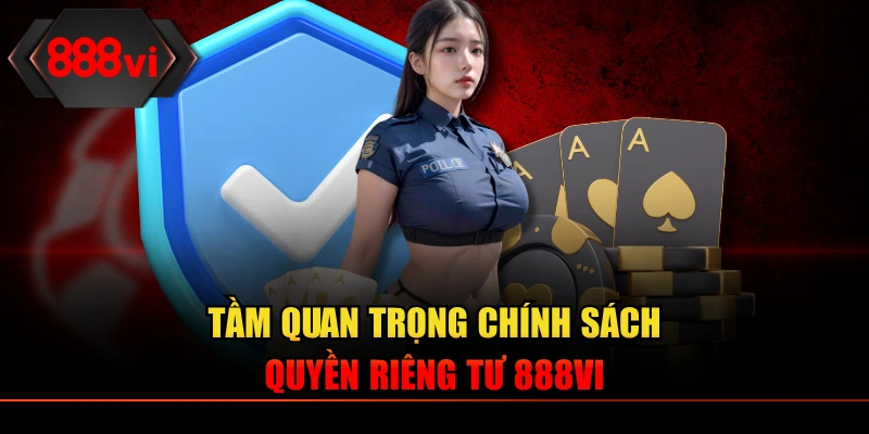 Tầm quan trọng chính sách quyền riêng tư 888VI