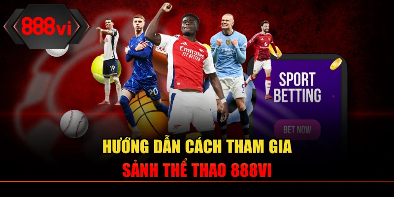 Hướng dẫn cách tham gia sảnh thể thao 888VI