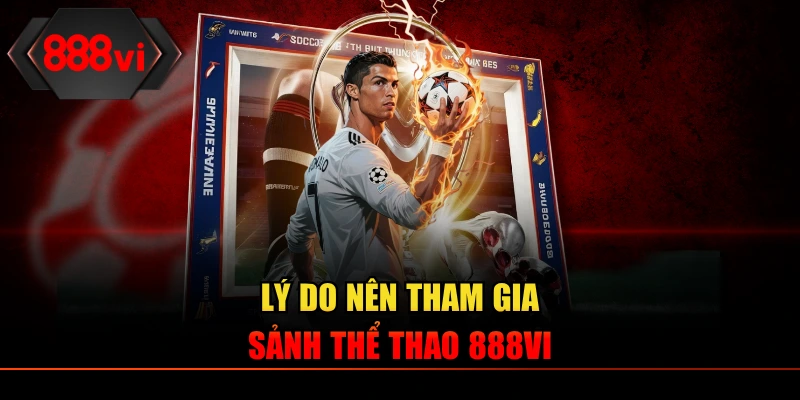 Lý do nên tham gia sảnh thể thao tại 888VI