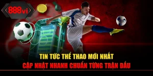 Tin Tức Thể Thao - Cập Nhật Nhanh Chuẩn Từng Trận Đấu
