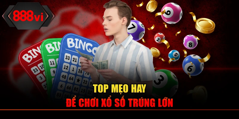 Top mẹo hay để chơi xổ số trúng lớn